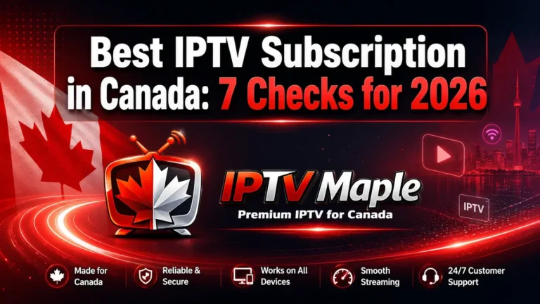 Best IPTV Subscription in Canada 2026 guide by IPTVMaple with 7 important checks before choosing an IPTV service