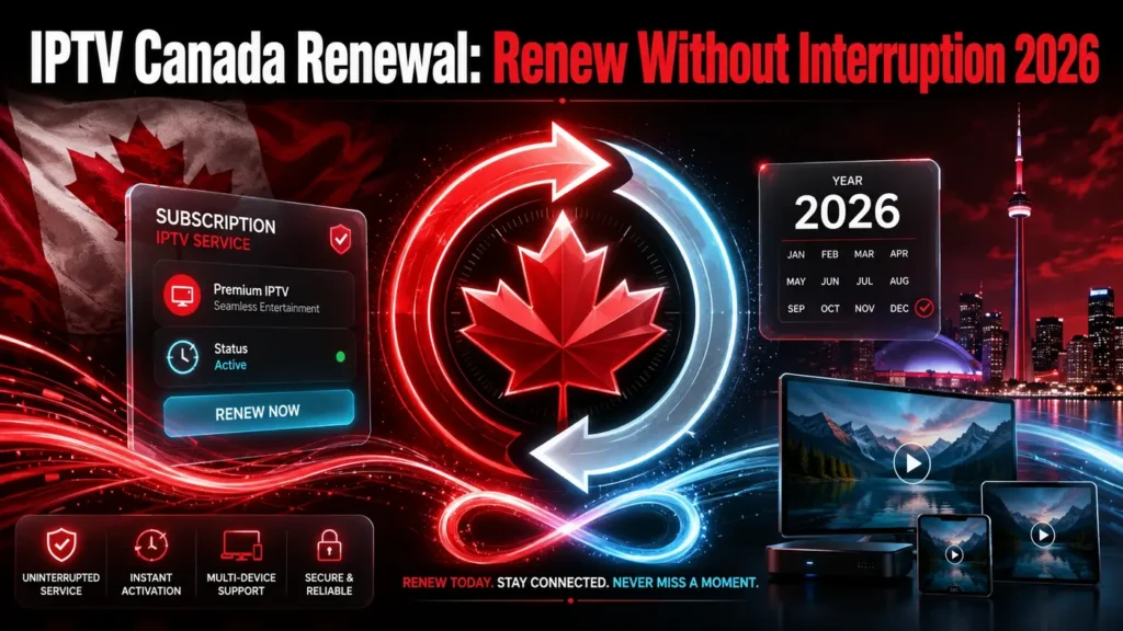 IPTV Canada Renewal guide showing a futuristic maple leaf renewal symbol, 2026 calendar, and seamless IPTV service activation in Canada.