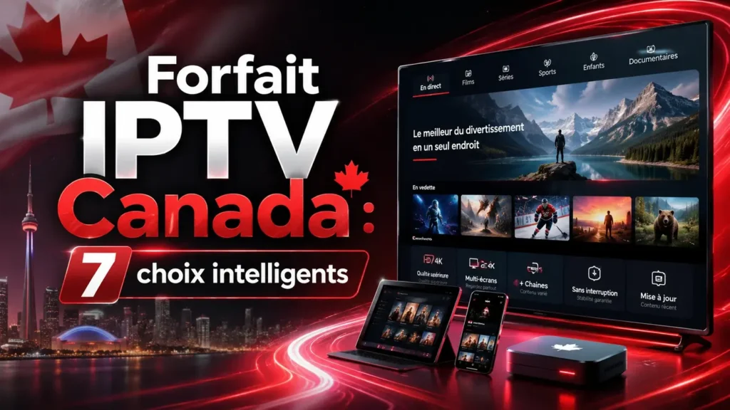 Forfait IPTV Canada avec 7 choix intelligents pour comparer les options, la stabilité, les appareils et le confort de streaming en 2026.
