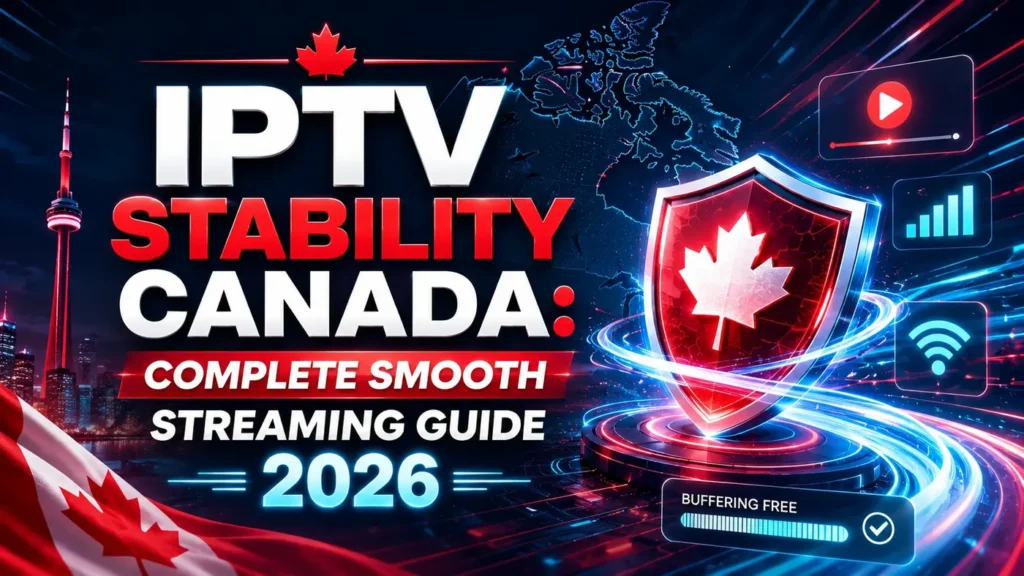 IPTV Stability Canada smooth streaming guide 2026 with Canadian shield, fast signal icons, and buffering free streaming design.