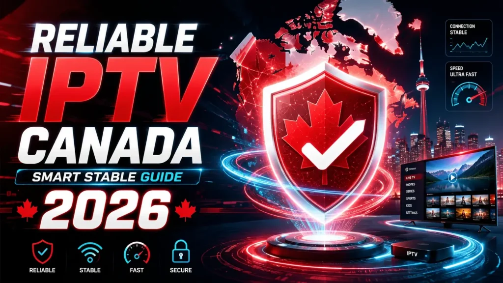 Reliable IPTV Canada smart stable guide 2026 with a futuristic Canadian shield, stable connection icons, and premium streaming technology design.