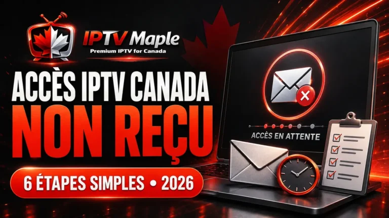 Accès IPTV Canada non reçu avec 6 étapes simples à vérifier en 2026