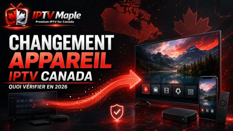 Changement appareil IPTV Canada avec transfert sécurisé vers un nouvel appareil en 2026