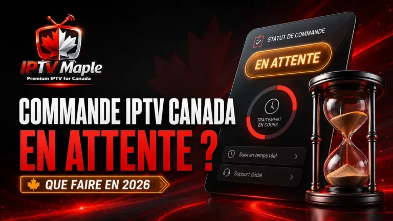 Commande IPTV Canada en attente : que faire en 2026