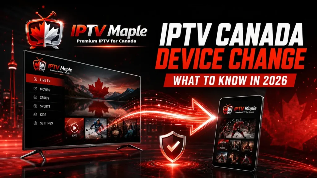 IPTV Canada device change between Smart TV and mobile device in 2026