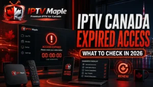 IPTV Canada expired access – what to check in 2026