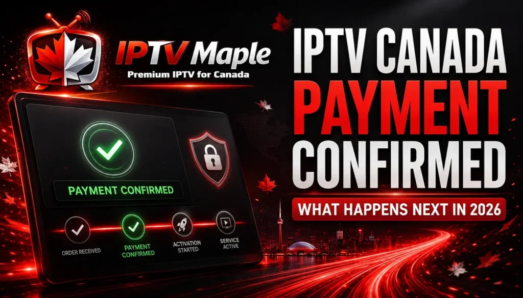 IPTV Canada payment confirmed β what happens next in 2026