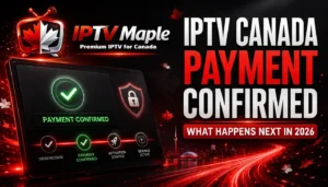 IPTV Canada payment confirmed – what happens next in 2026
