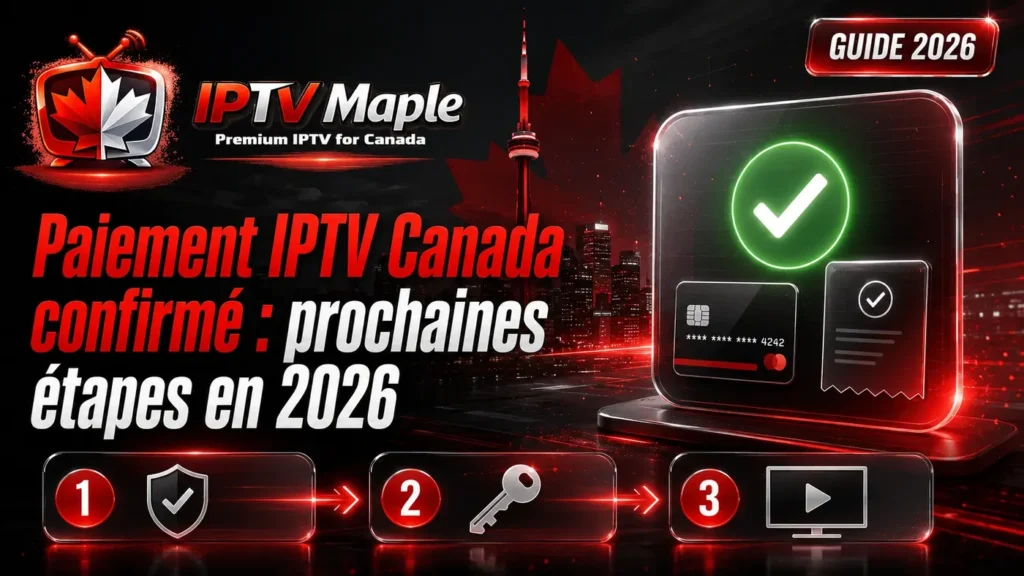 Paiement IPTV Canada confirmé avec les prochaines étapes à suivre en 2026