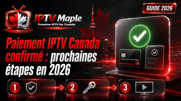 Paiement IPTV Canada confirmé avec les prochaines étapes à suivre en 2026