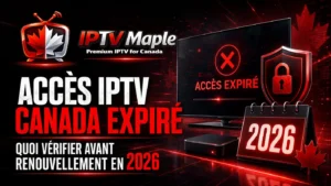Accès IPTV Canada expiré : vérifications essentielles avant renouvellement en 2026