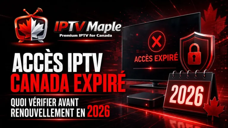 Accès IPTV Canada expiré : vérifications essentielles avant renouvellement en 2026