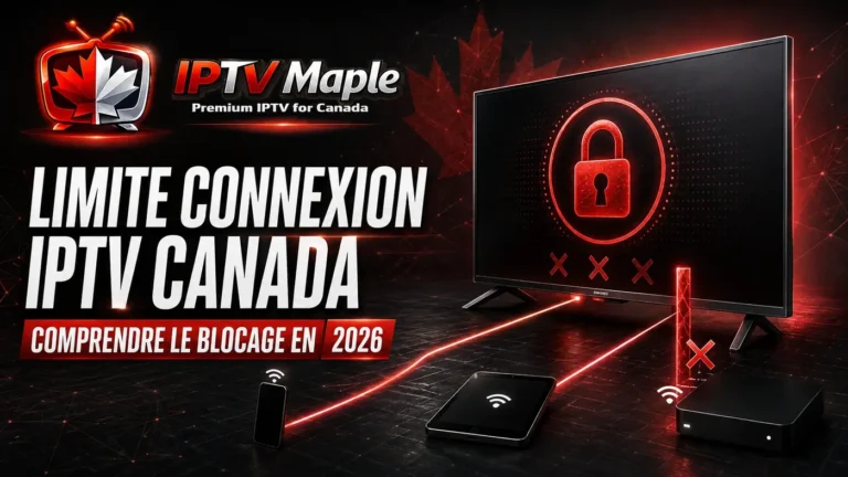 Limite connexion IPTV Canada et blocage multi-appareils en 2026